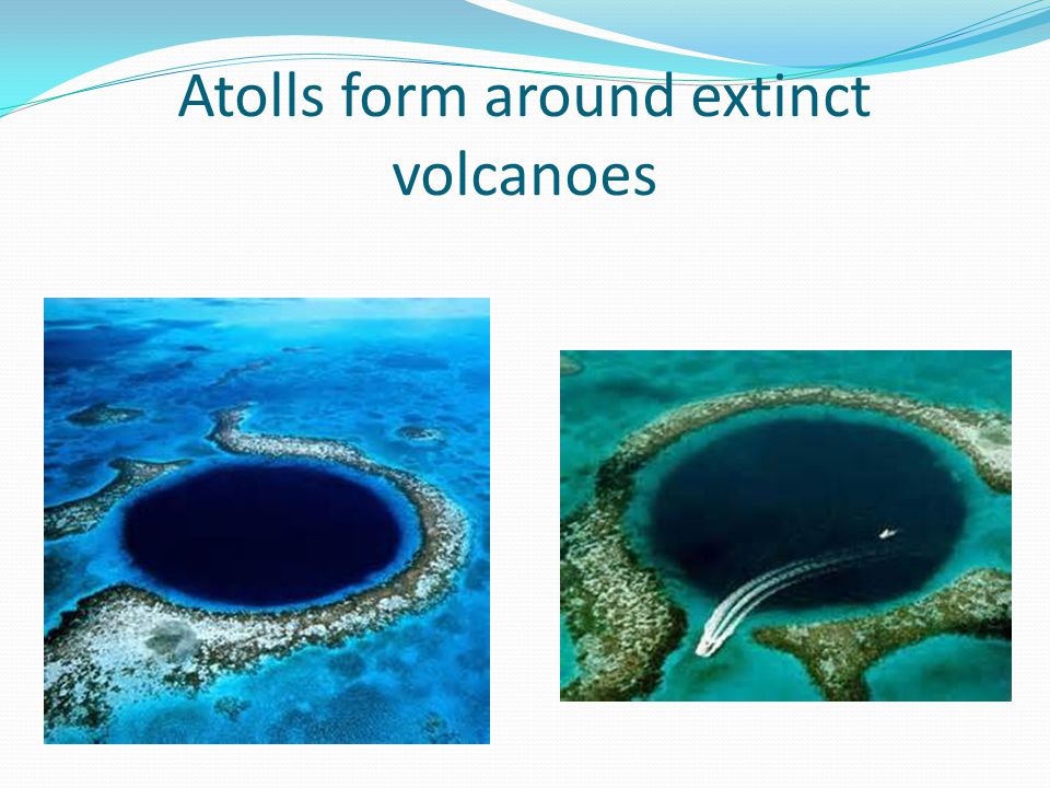 Atolls form around extinct volcanoes