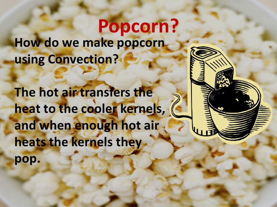 Popcorn How do we make popcorn using Convection