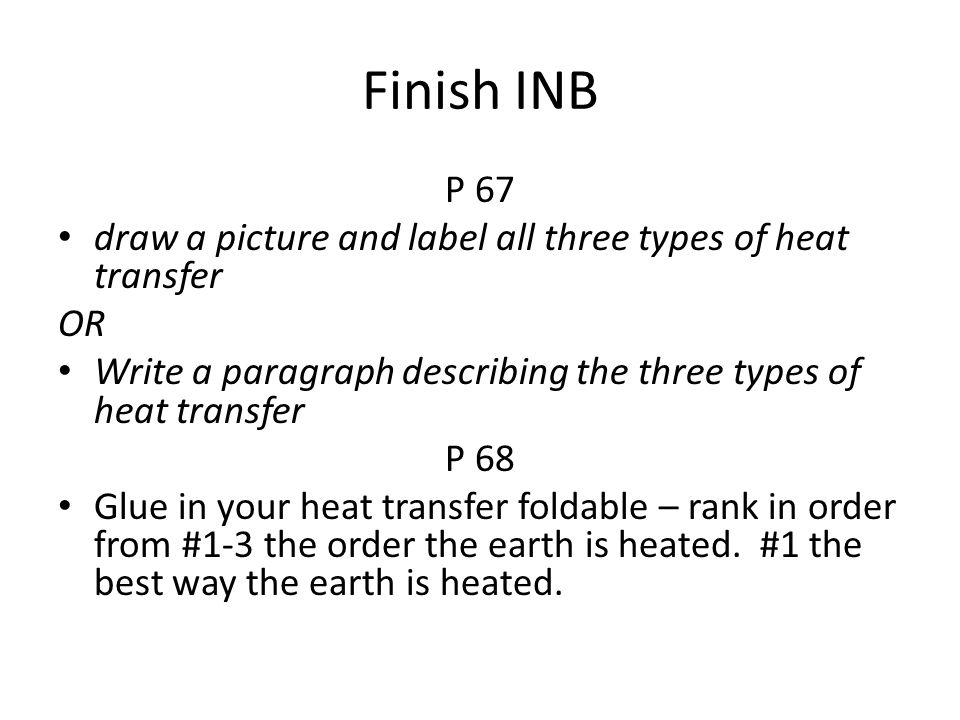 Finish INB P 67. draw a picture and label all three types of heat transfer. OR. Write a paragraph describing the three types of heat transfer.