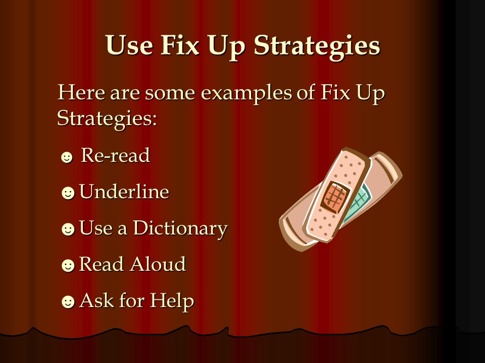 Use Fix Up Strategies Here are some examples of Fix Up Strategies:
