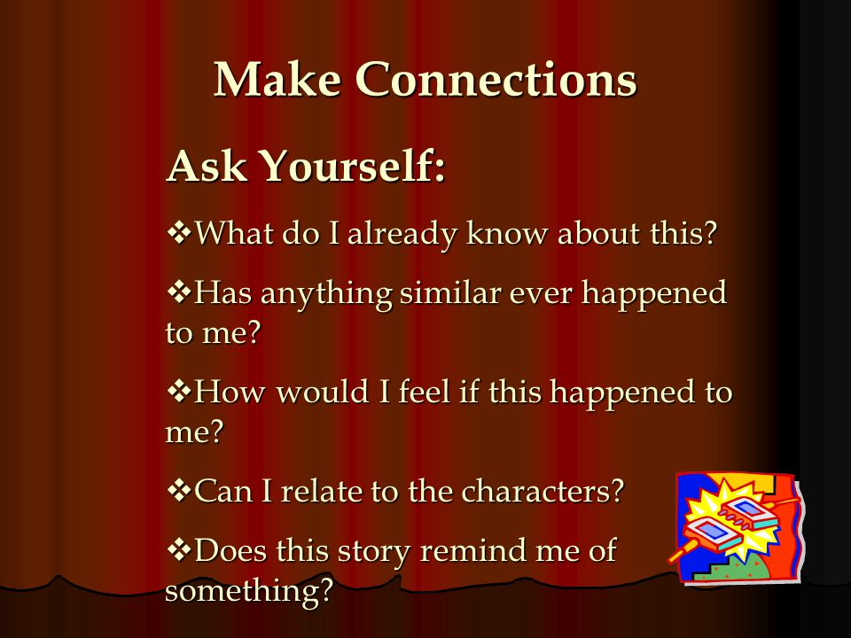 Make Connections Ask Yourself: What do I already know about this
