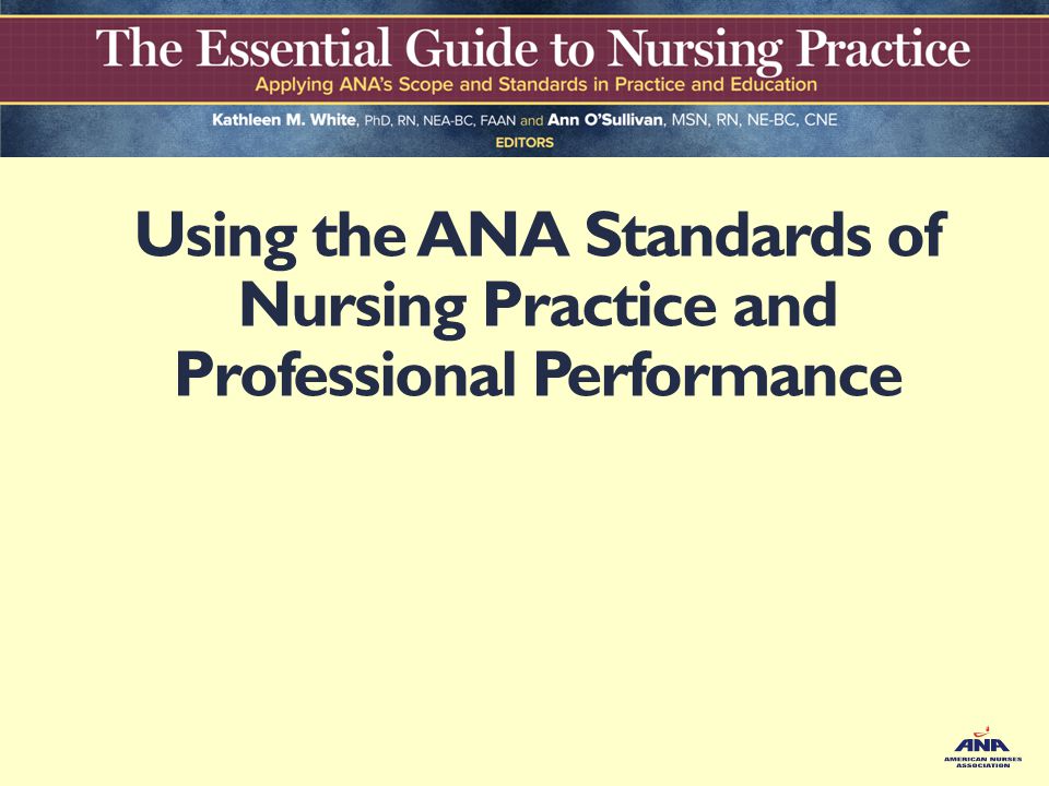 Using the ANA Standards of Nursing Practice and Professional Performance