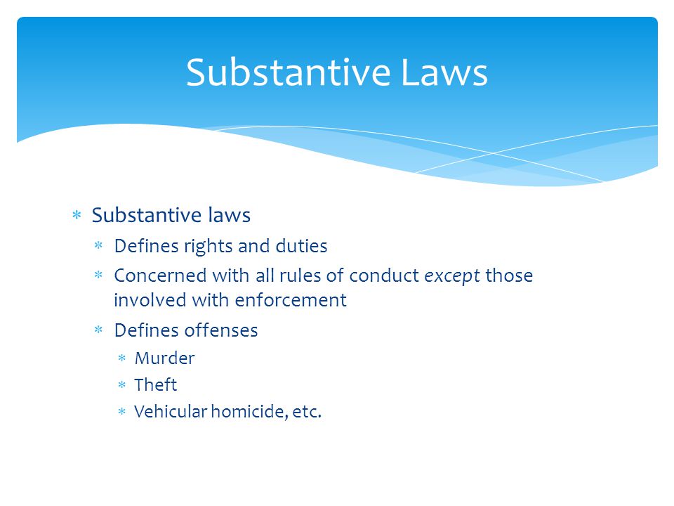Substantive Laws Substantive laws Defines rights and duties