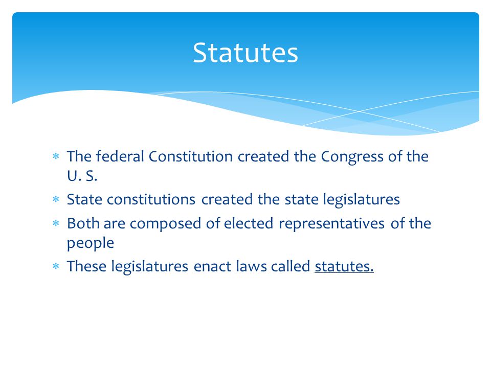 Statutes The federal Constitution created the Congress of the U. S.