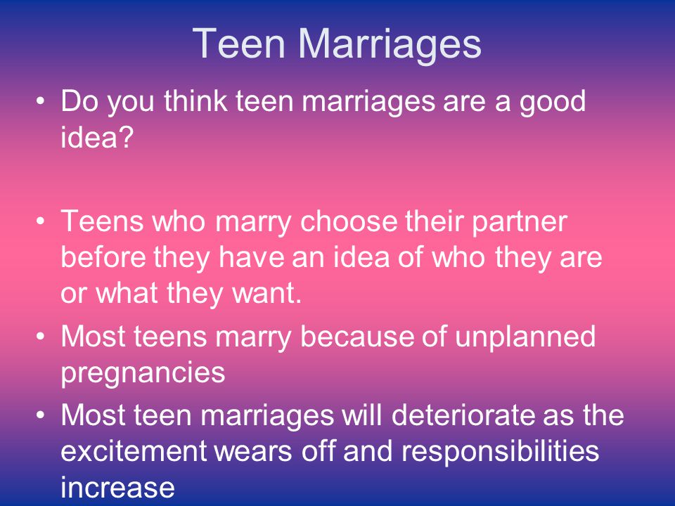 Teen Marriages Do you think teen marriages are a good idea