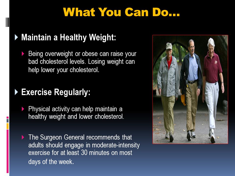 What You Can Do… Maintain a Healthy Weight: Exercise Regularly:
