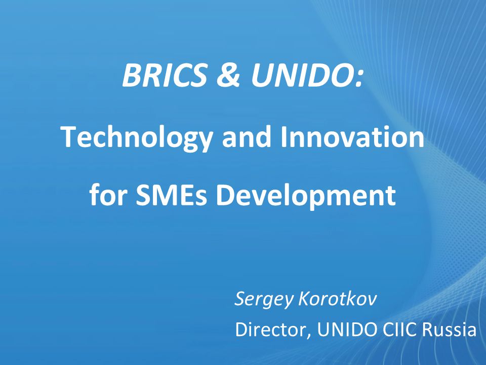 BRICS & UNIDO: Technology and Innovation for SMEs Development
