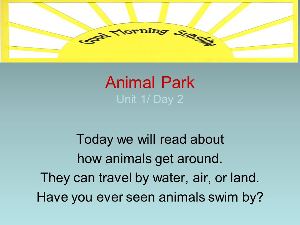 Animal Park Unit 1/ Day 2 Today we will read about