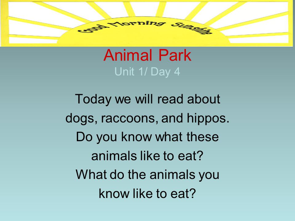 Animal Park Unit 1/ Day 4 Today we will read about