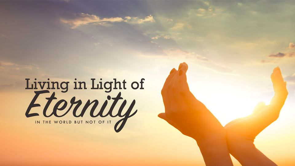 Living in Light of Eternity