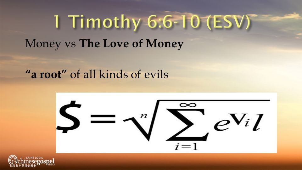 1 Timothy 6:6-10 (ESV) Money vs The Love of Money a root of all kinds of evils