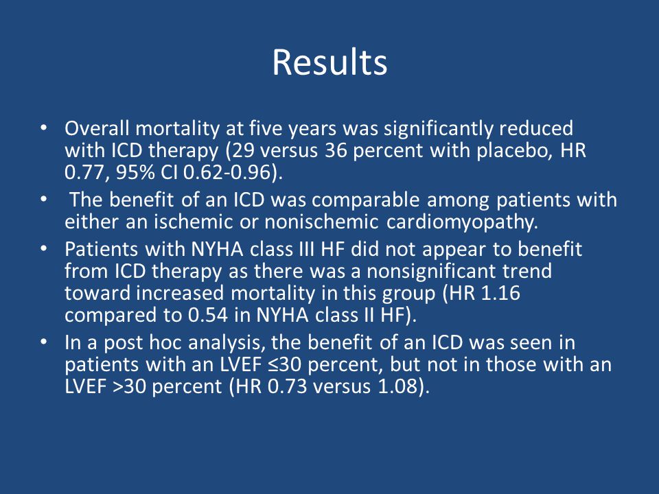 Results Overall mortality at five years was significantly reduced with ICD therapy (29 versus 36 percent with placebo, HR 0.77, 95% CI ).
