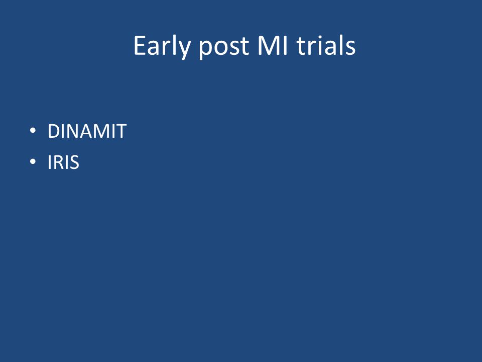 Early post MI trials DINAMIT IRIS
