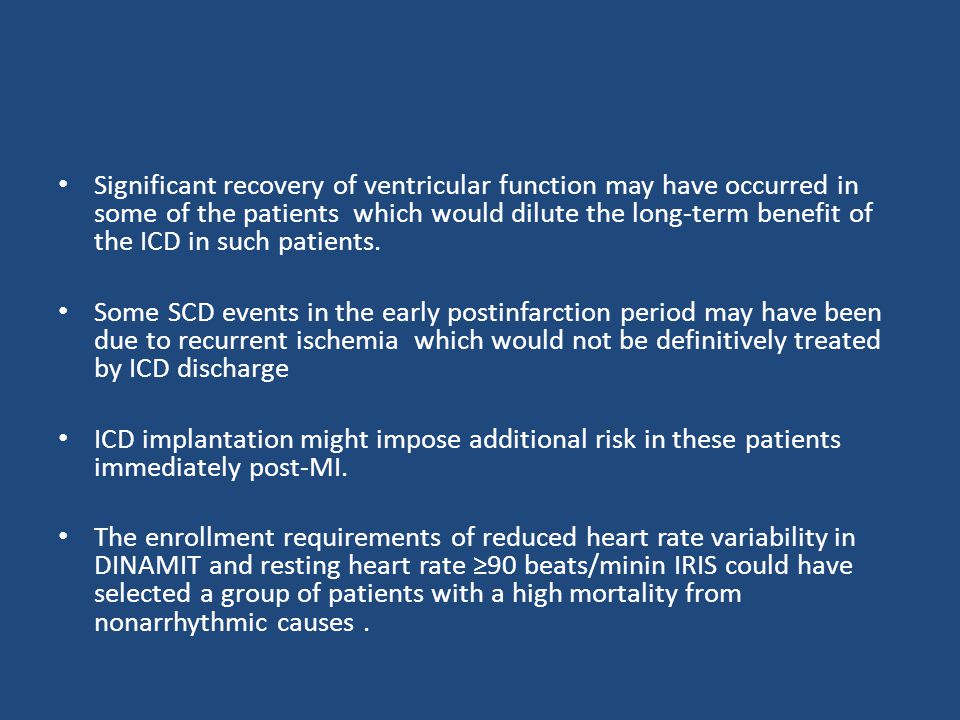 Significant recovery of ventricular function may have occurred in some of the patients which would dilute the long-term benefit of the ICD in such patients.