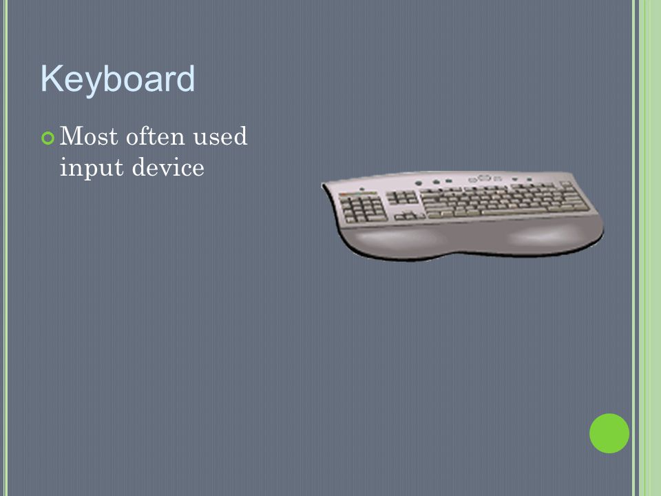 Keyboard Most often used input device