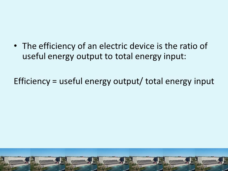 Efficiency = useful energy output/ total energy input