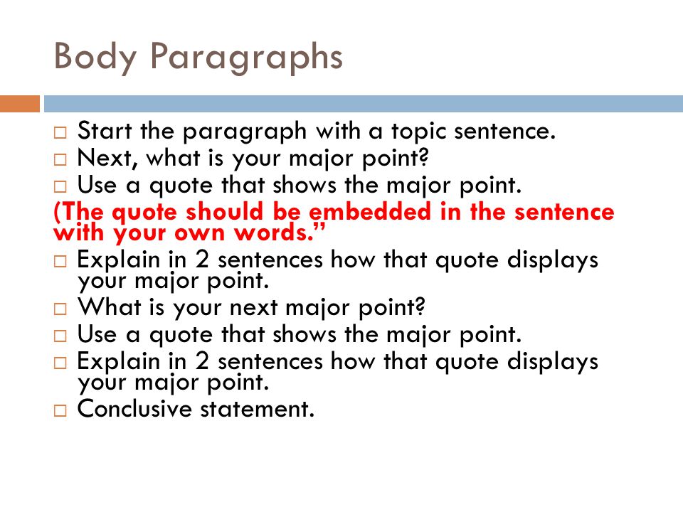 Body Paragraphs Start the paragraph with a topic sentence.