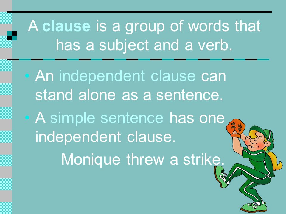 A clause is a group of words that has a subject and a verb.