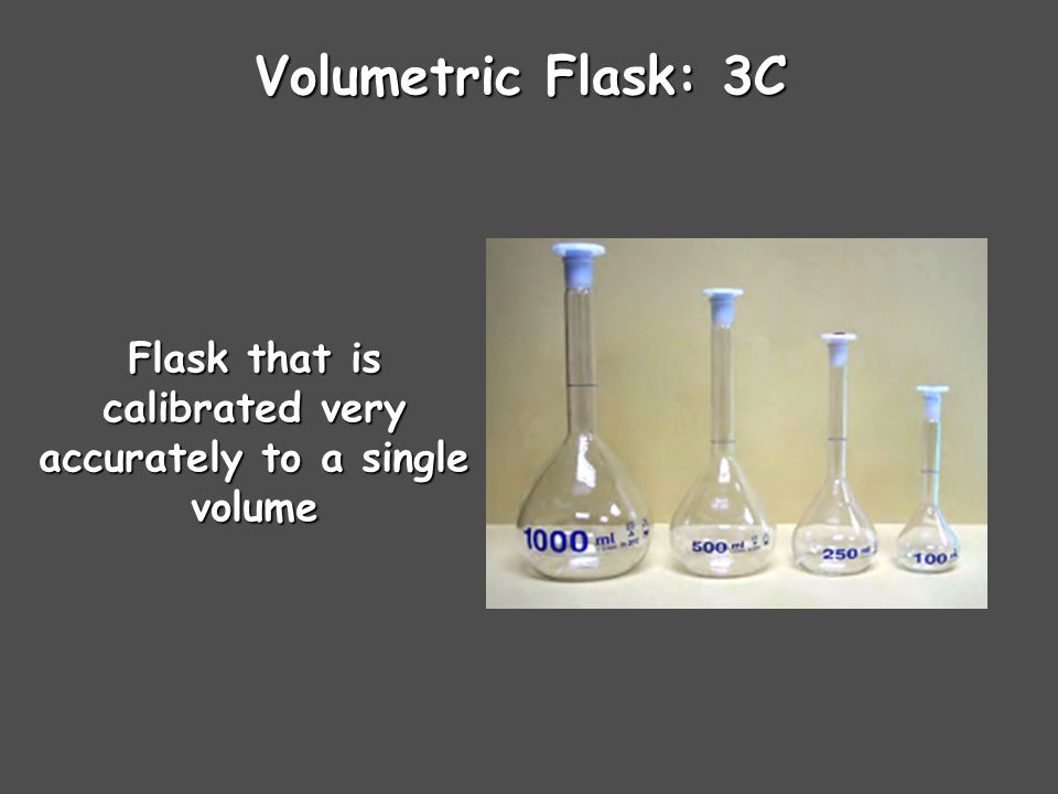 Flask that is calibrated very accurately to a single volume