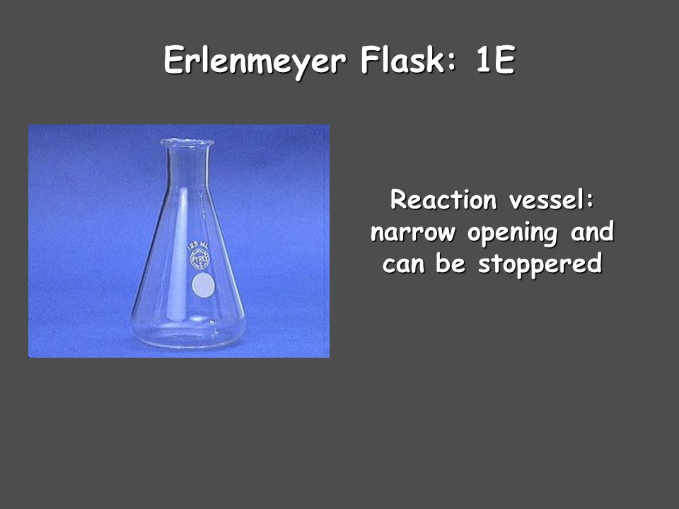 Reaction vessel: narrow opening and can be stoppered