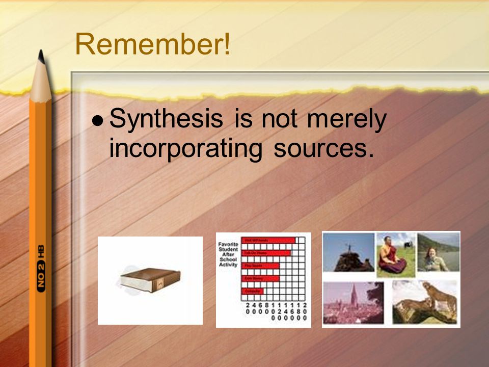 Remember! Synthesis is not merely incorporating sources.