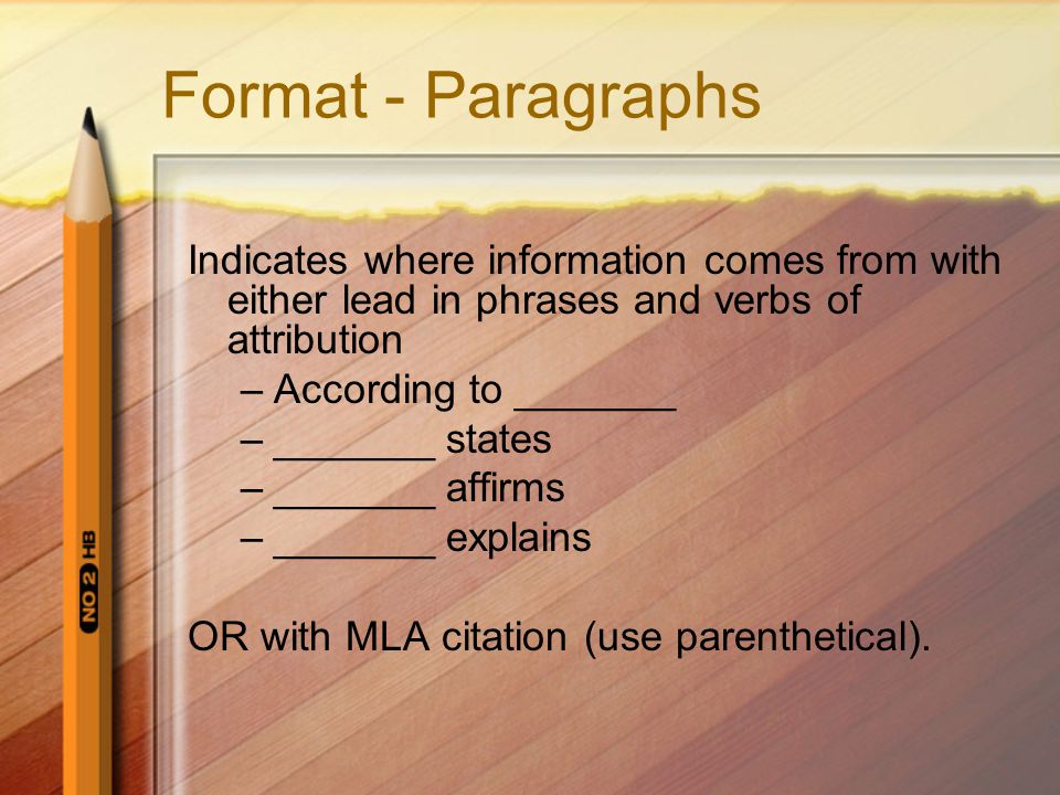 Format - Paragraphs Indicates where information comes from with either lead in phrases and verbs of attribution.