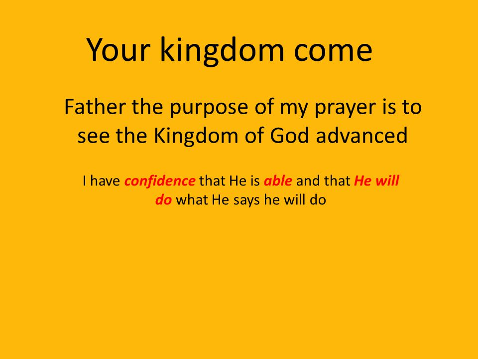 Father the purpose of my prayer is to see the Kingdom of God advanced