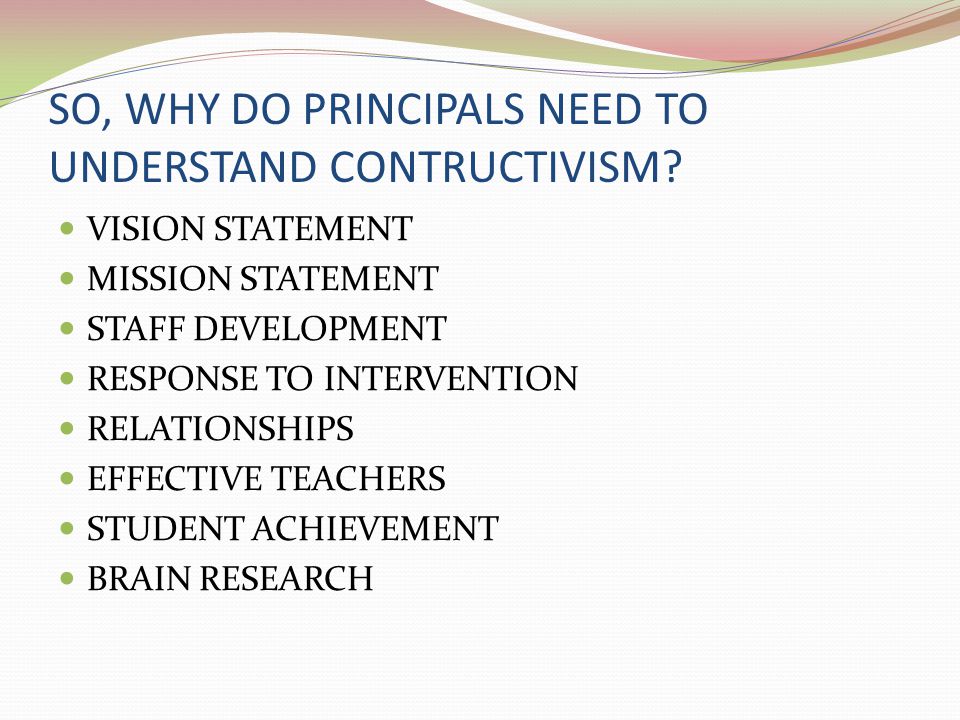 SO, WHY DO PRINCIPALS NEED TO UNDERSTAND CONTRUCTIVISM