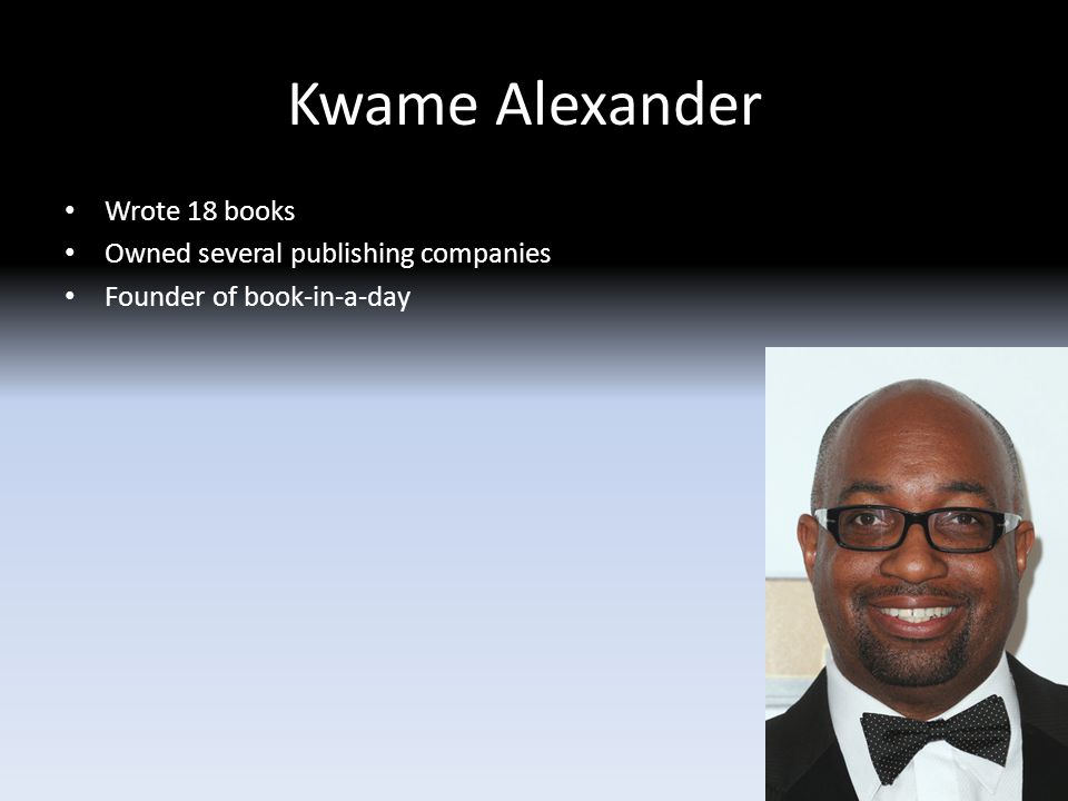 Kwame Alexander Wrote 18 books Owned several publishing companies