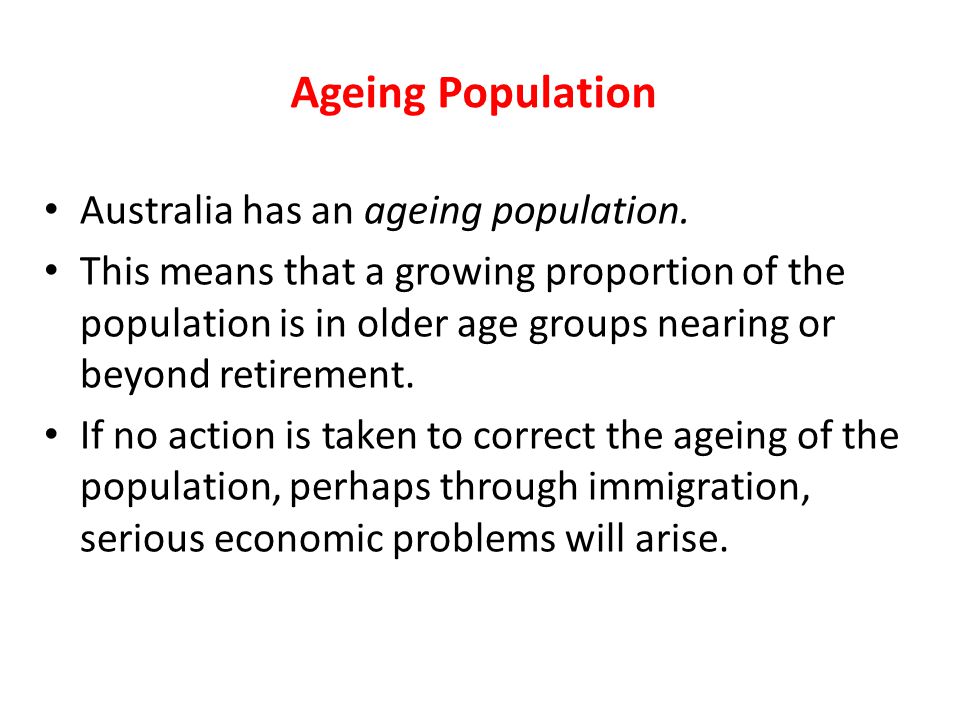Ageing Population Australia has an ageing population.