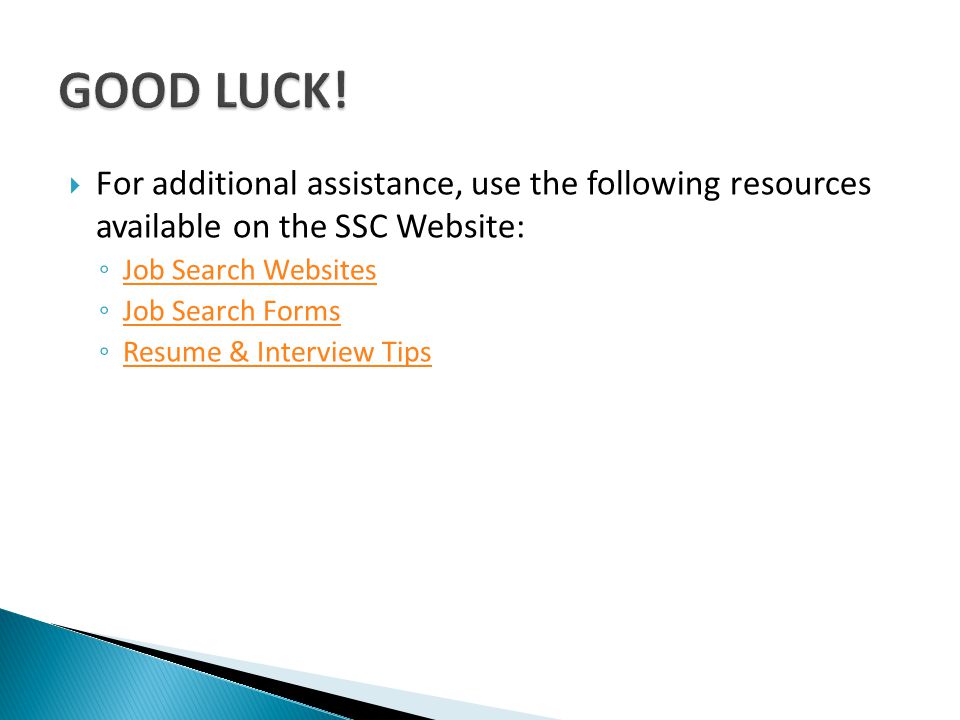 GOOD LUCK! For additional assistance, use the following resources available on the SSC Website: Job Search Websites.