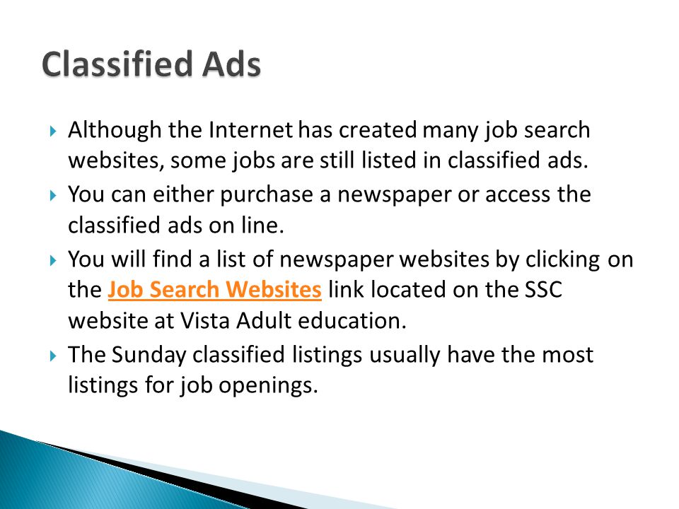 Classified Ads Although the Internet has created many job search websites, some jobs are still listed in classified ads.