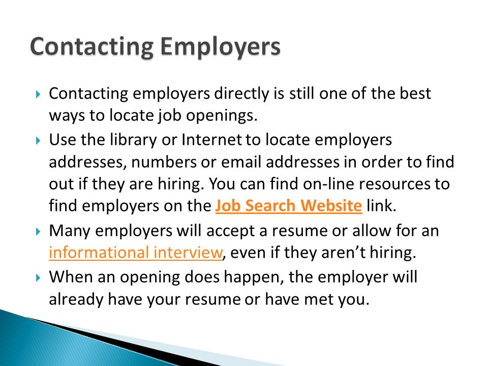 Contacting Employers Contacting employers directly is still one of the best ways to locate job openings.