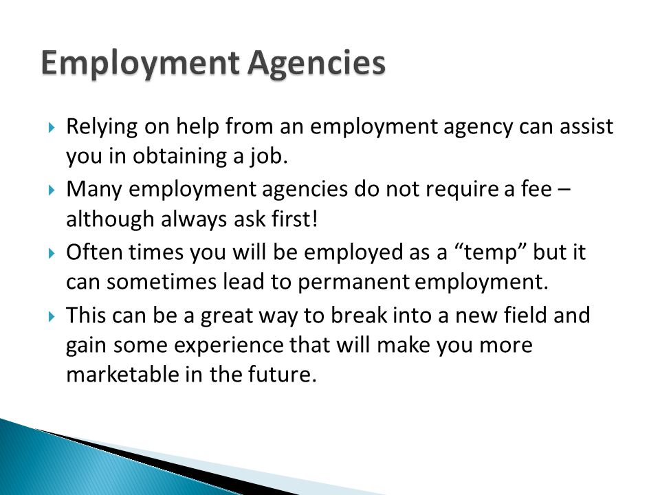 Employment Agencies Relying on help from an employment agency can assist you in obtaining a job.