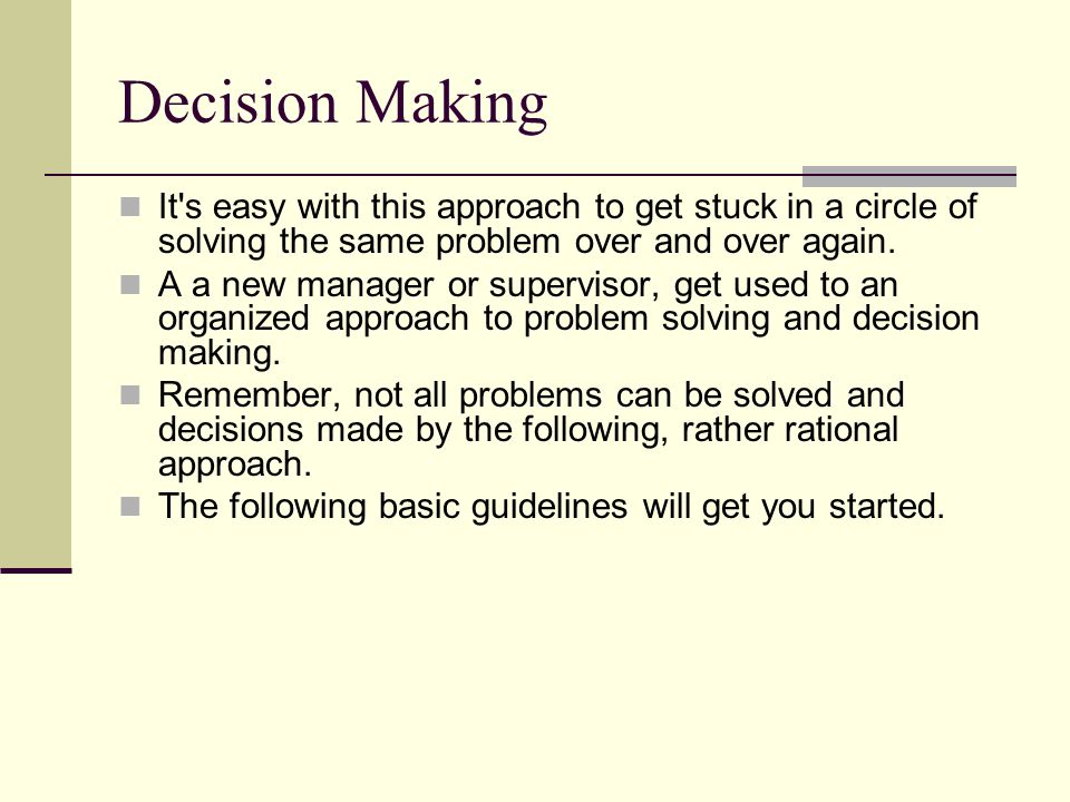 Decision Making It s easy with this approach to get stuck in a circle of solving the same problem over and over again.