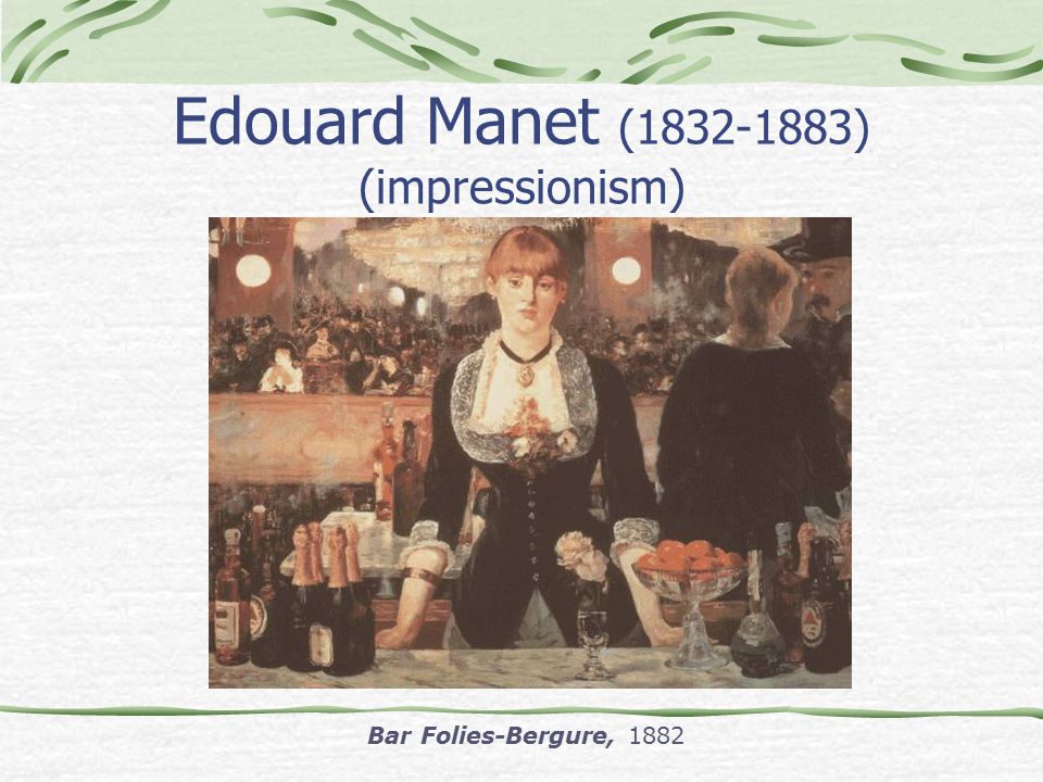 Edouard Manet ( ) (impressionism)