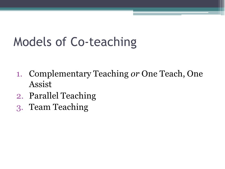 Models of Co-teaching Complementary Teaching or One Teach, One Assist