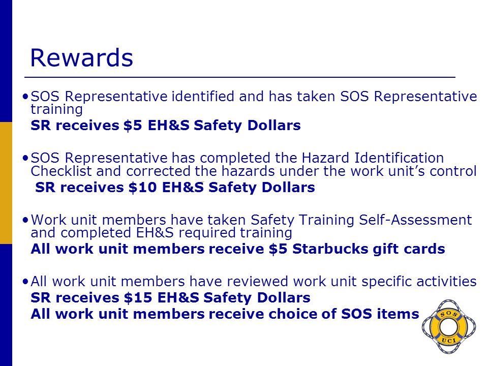 Rewards SOS Representative identified and has taken SOS Representative training. SR receives $5 EH&S Safety Dollars.