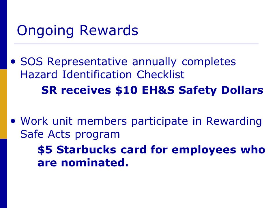 Ongoing Rewards SOS Representative annually completes Hazard Identification Checklist. SR receives $10 EH&S Safety Dollars.