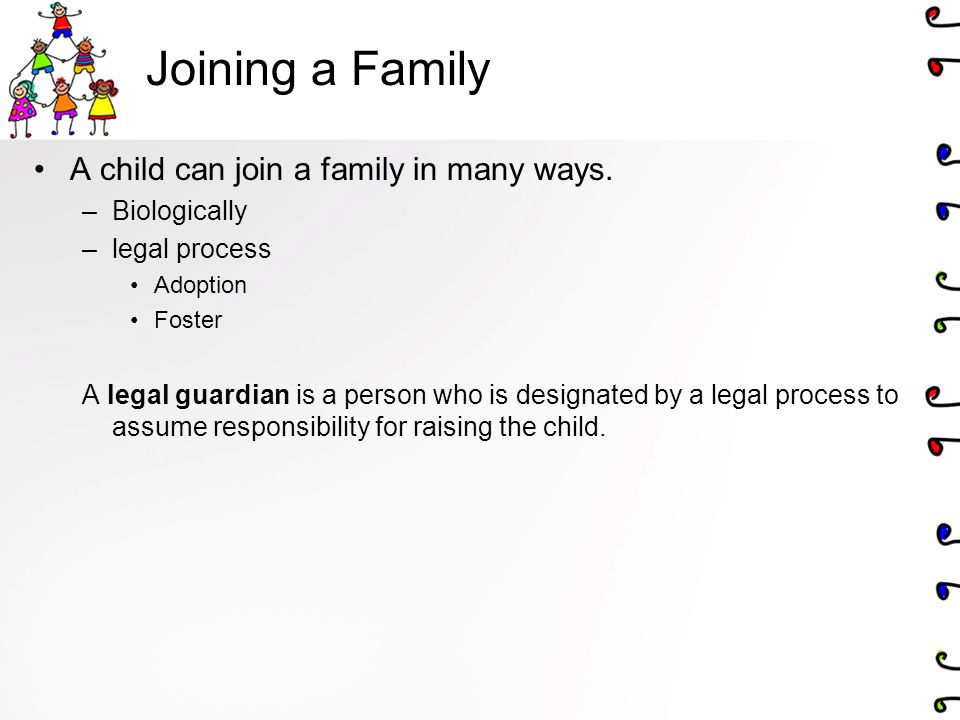 Joining a Family A child can join a family in many ways. Biologically