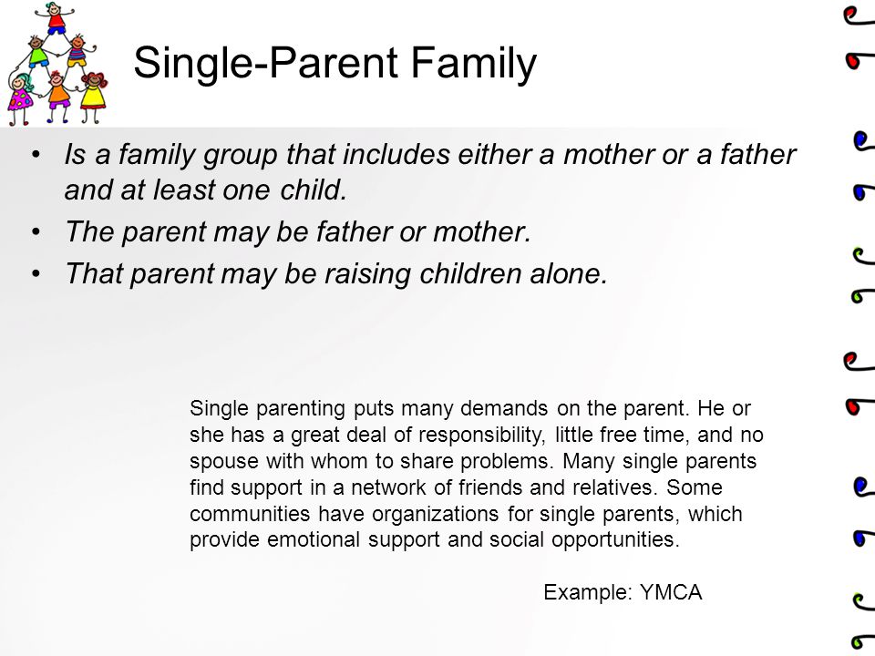 Single-Parent Family Is a family group that includes either a mother or a father and at least one child.
