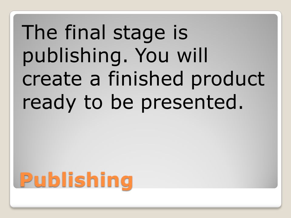 The final stage is publishing
