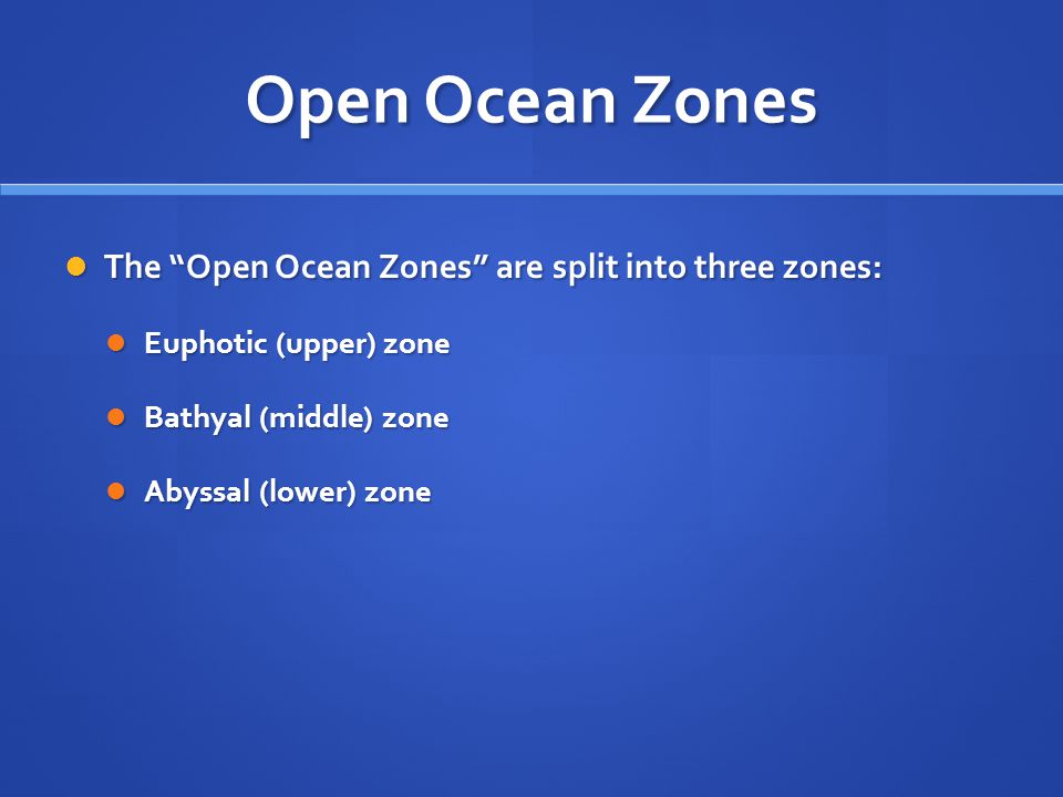 Open Ocean Zones The Open Ocean Zones are split into three zones: