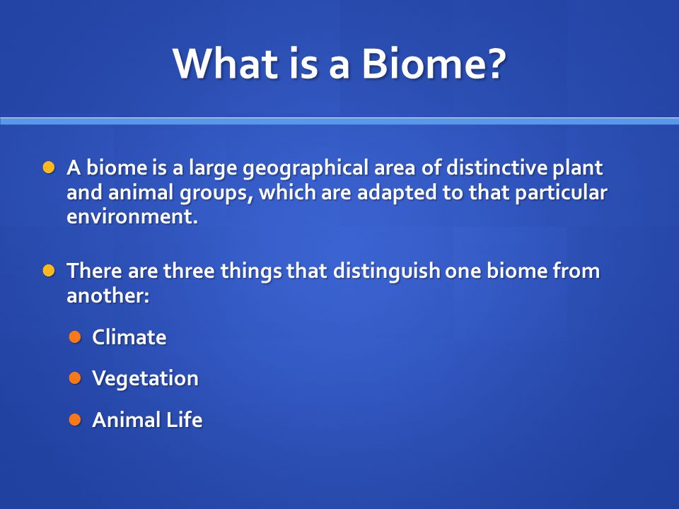 What is a Biome A biome is a large geographical area of distinctive plant and animal groups, which are adapted to that particular environment.