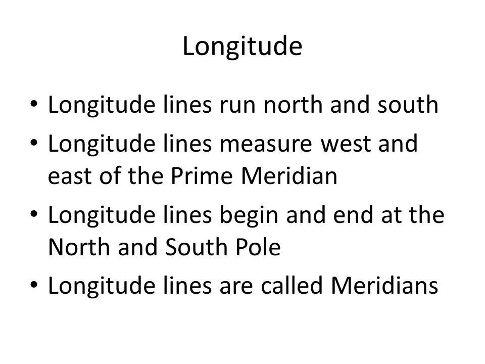 Longitude Longitude lines run north and south