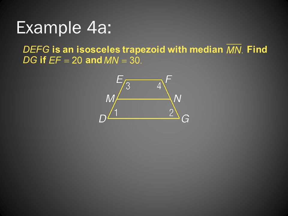 Example 4a: DEFG is an isosceles trapezoid with median Find DG if and