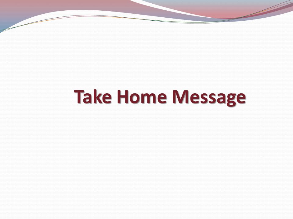Take Home Message