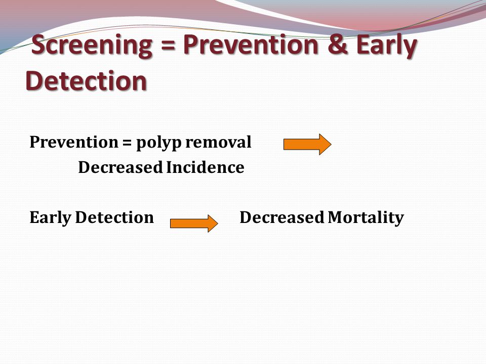 Screening = Prevention & Early Detection