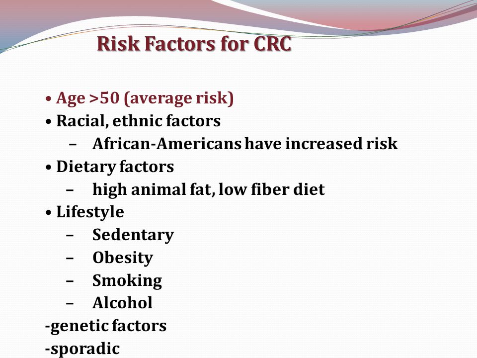 Risk Factors for CRC Age >50 (average risk) Racial, ethnic factors