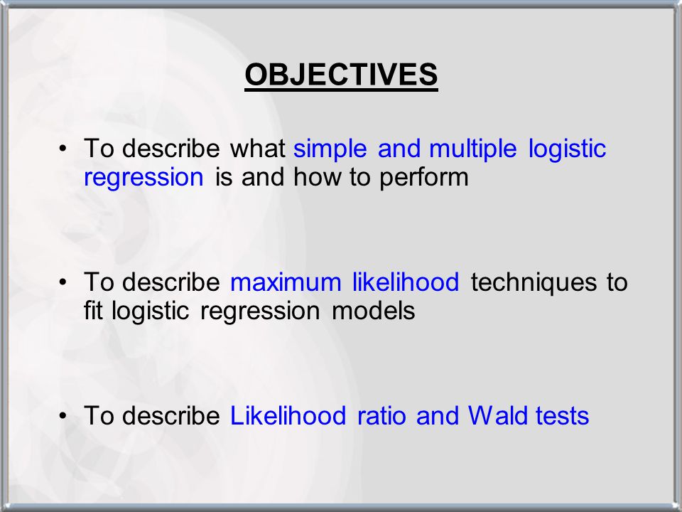 OBJECTIVES To describe what simple and multiple logistic regression is and how to perform.